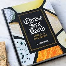 
                  
                    Cheese Sex Death A Bible for the Cheese Obsessed
                  
                